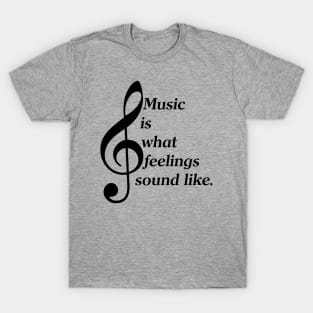 Music Is What Feelings Sound Like (White Lettering) T-Shirt